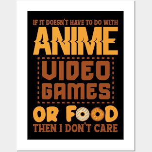 If It Doesn't Have To Do With Anime , Video Games Or Food Then I Don't  Care Posters and Art